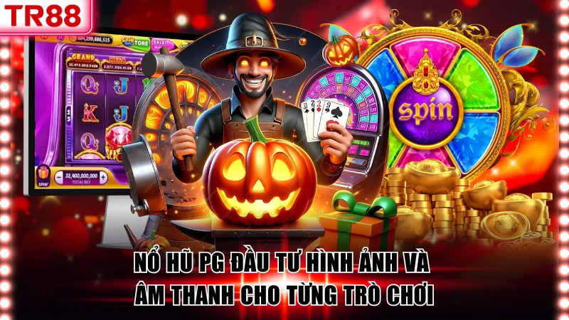 Nổ hũ PG chú trọng đầu tư hình ảnh và âm thanh cho sản phẩm